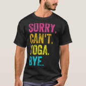 Sorry Can't Yoga Bye Teacher Student Funny Yoga Re T-shirt (Voorkant)
