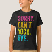 Sorry Can't Yoga Bye Teacher Student Funny Yoga Re T-shirt (Voorkant)