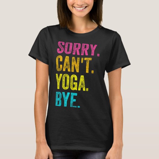 Sorry Can't Yoga Bye Teacher Student Funny Yoga Re T-shirt (Voorkant)