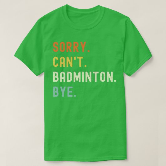 Sorry Canx27t Badminton Dag Funny Badminton Gezegd T-shirt (Design voorkant)