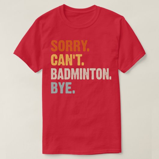 Sorry Canx27t Badminton Dag Funny Badminton Gezegd T-shirt (Design voorkant)