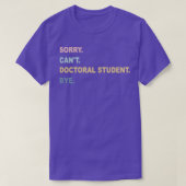 Sorry Canx27t doctoraatsstudent, tot ziens Afstude T-shirt (Design voorkant)
