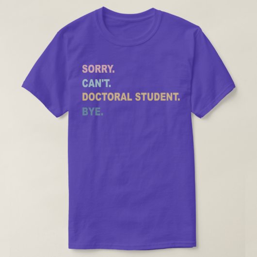 Sorry Canx27t doctoraatsstudent, tot ziens Afstude T-shirt (Design voorkant)