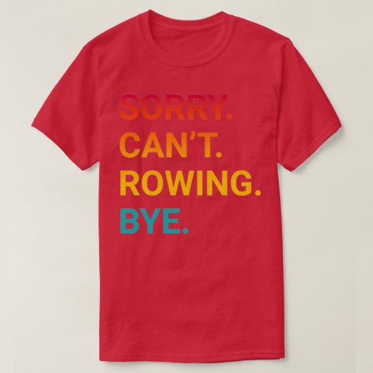 Sorry Canx27t ROWING Dag Funny ROWING 3 T-shirt (Design voorkant)