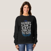 Sorry Cot Got Orcas To Save Orca Quote Trui (Voorkant volledig)