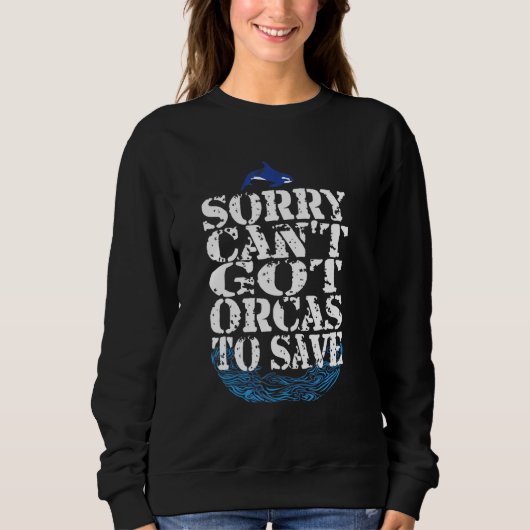 Sorry Cot Got Orcas To Save Orca Quote Trui (Voorkant)
