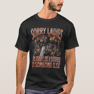Sorry dames als een broer grappig hard skelet me t-shirt