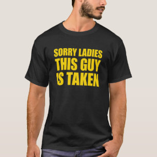 Sorry dames deze man is genomen Sorry ik ben genom T-shirt