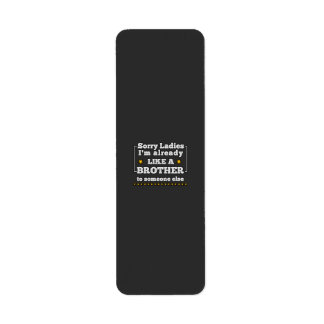 Sorry dames, ik ben al een broer voor iemand. etiket