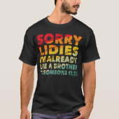 Sorry dames, ik ben al een broer voor iemand. t-shirt (Voorkant)