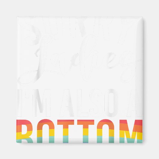 Sorry Dames im ook een Bottom Gay Magneet (Voorkant)