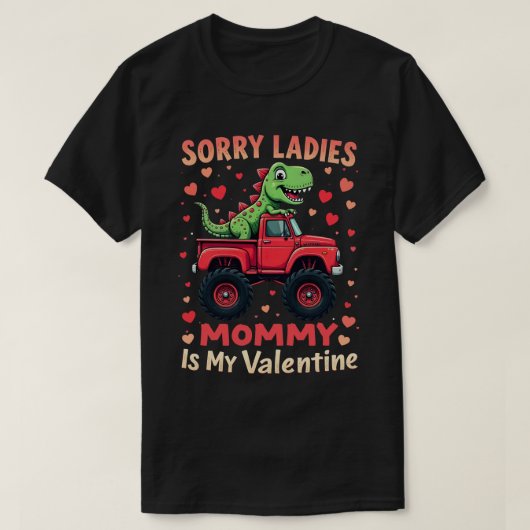 Sorry dames mama is mijn Valentijn Dinosaur Truck T-shirt (Design voorkant)