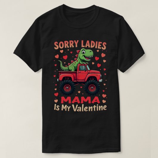 Sorry dames mama is mijn Valentijn dinosaurus truc T-shirt (Design voorkant)