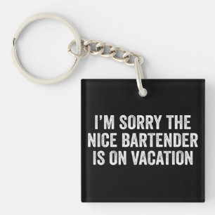 Sorry dat de aardige barkeeper op vakantie is cade sleutelhanger
