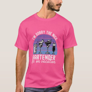 Sorry dat de aardige barkeeper op vakantie is Grap T-shirt