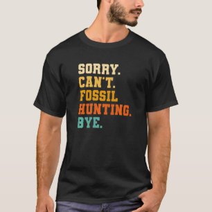 Sorry dat Fossil niet kan jagen. Dag Paleontoloog  T-shirt