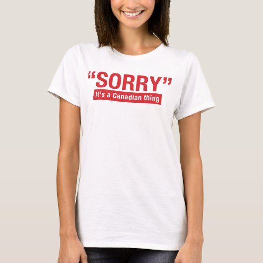 Sorry dat het een Canadees ding Funny Shirt is (Voorkant)