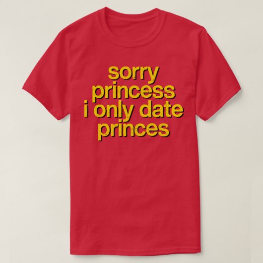 Sorry dat ik alleen met prinsen date t-shirt (Design voorkant)