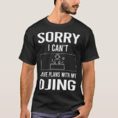 Sorry dat ik Cant Djing DJ Disc Jockey Deejay T-shirt (Voorkant)