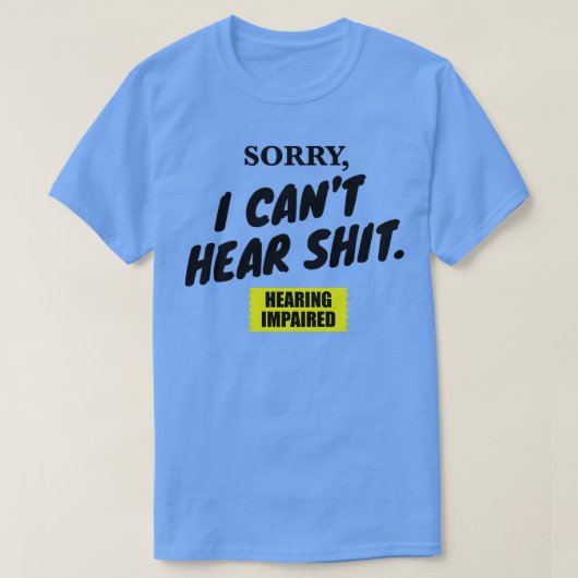 Sorry dat ik Canx27t hoor T-shirt (Design voorkant)