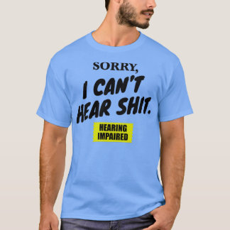 Sorry dat ik Canx27t hoor T-shirt