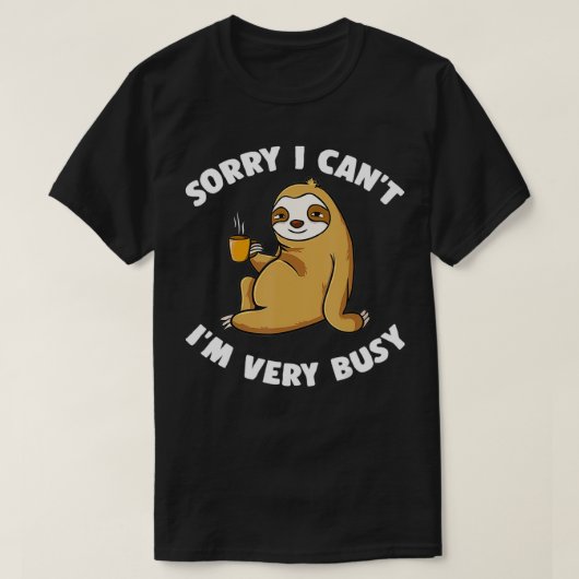 Sorry dat ik Canx27T Ix27M zeer bezige koffiesleuf T-shirt (Design voorkant)