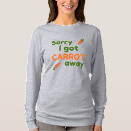 Sorry dat ik de karote weg was t-shirt