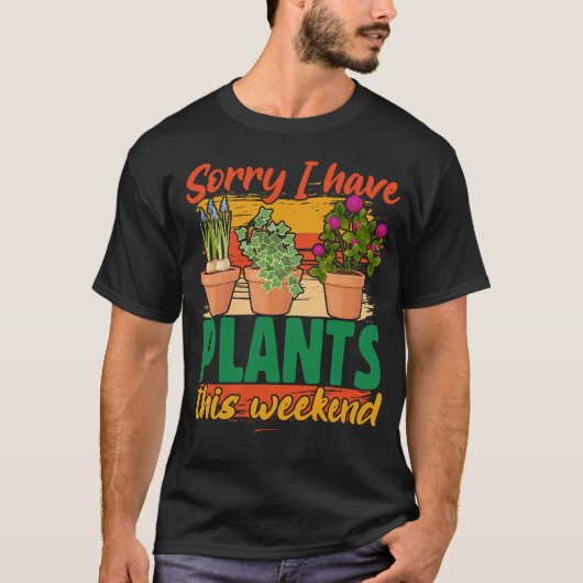 Sorry dat ik dit weekend planten heb. t-shirt (Voorkant)