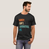 Sorry dat ik geen acrobatics Dag Gymnastics Acroba T-shirt (Voorkant volledig)