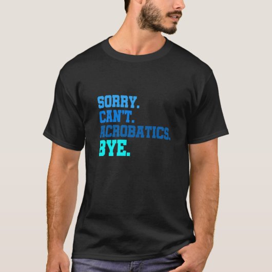 Sorry dat ik geen acrobatics Dag Gymnastics Acroba T-shirt (Voorkant)