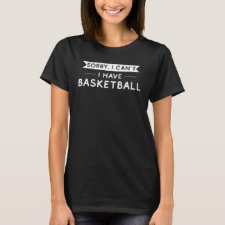 Sorry dat ik geen basketbal kan hebben t-shirt