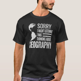 Sorry dat ik geen geography leraar cartografie geo t-shirt