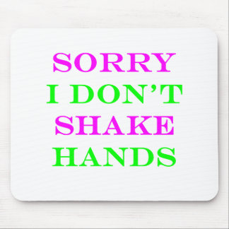Sorry dat ik geen handen 2 schud muismat