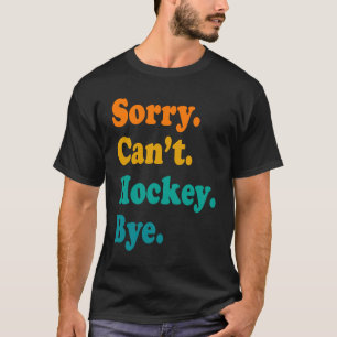 Sorry dat ik geen Hockey-speler op het veld Hockey T-shirt