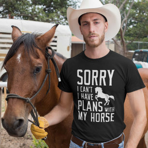 Sorry dat ik geen plannen heb met mijn paard t-shirt