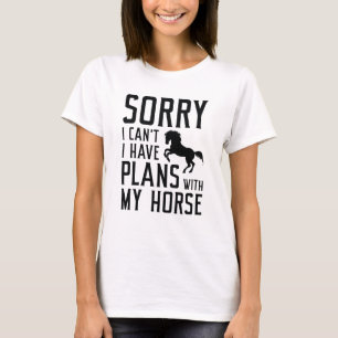 Sorry dat ik geen plannen heb met mijn paard t-shirt