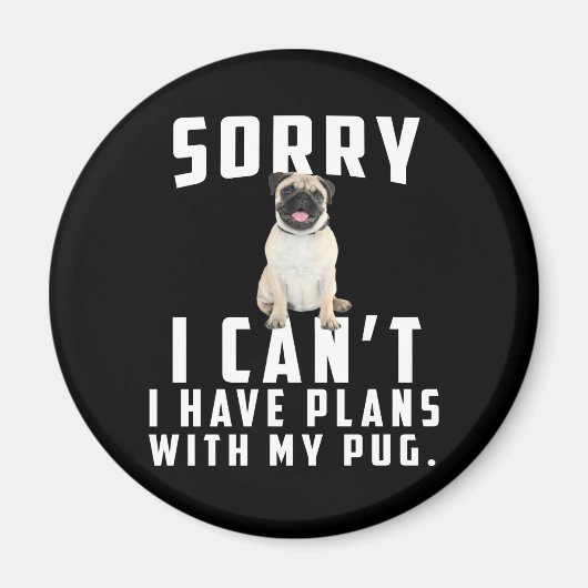 Sorry dat ik geen plannen heb met mijn pug magneet (Voorkant)