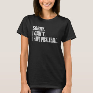Sorry dat ik geen plannen heb voor Pickleball T-shirt