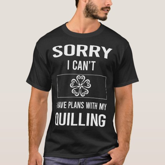Sorry dat ik geen quilling kan t-shirt (Voorkant)