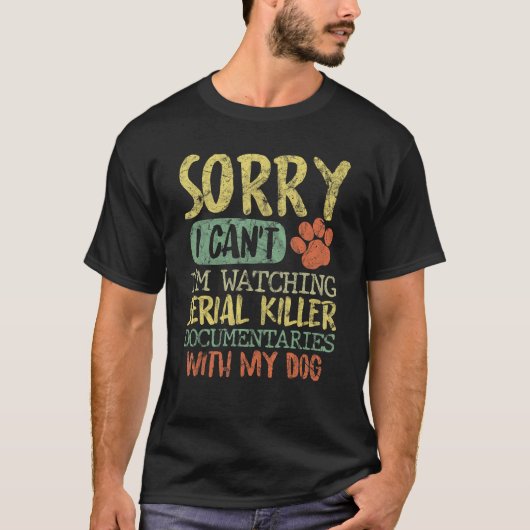 Sorry dat ik geen seriemoordenaars documentaires k t-shirt (Voorkant)