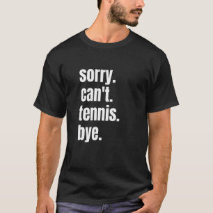 Sorry dat ik geen Tennis Dag Funny Tennis Player_1 T-shirt
