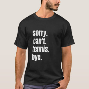 Sorry dat ik geen Tennis Dag Funny Tennis Player T-shirt