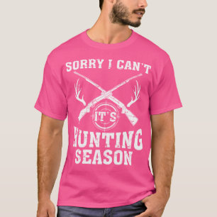 Sorry dat ik het niet kan, het is jachtseizoen her t-shirt