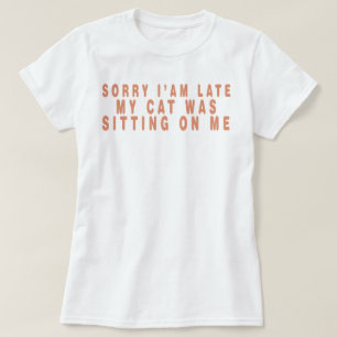 Sorry dat ik het niet kan, mijn kat zat op me, gra t-shirt