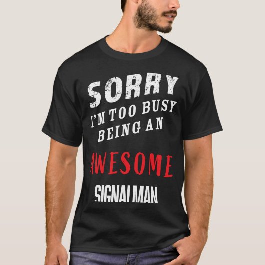 Sorry dat ik het te druk heb met een Geweldige sig T-shirt (Voorkant)