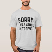 Sorry dat ik in het verkeer zat. t-shirt (Voorkant)