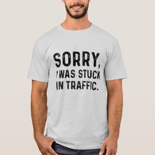 Sorry dat ik in het verkeer zat. t-shirt