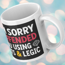 Sorry dat ik je beledigd heb met feiten & logica koffiemok