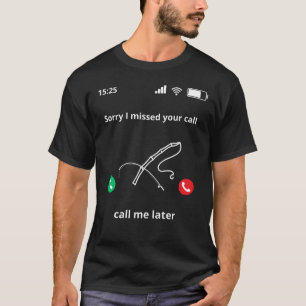 Sorry dat ik je telefoontje later heb gemist t-shirt