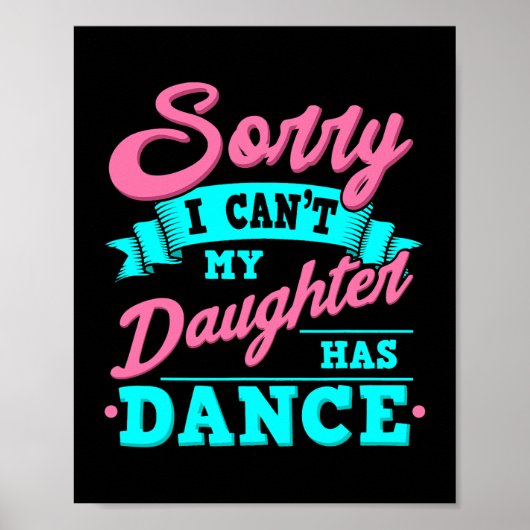 Sorry dat ik kan mijn dochter heeft Dance Grappig Poster (Voorkant)